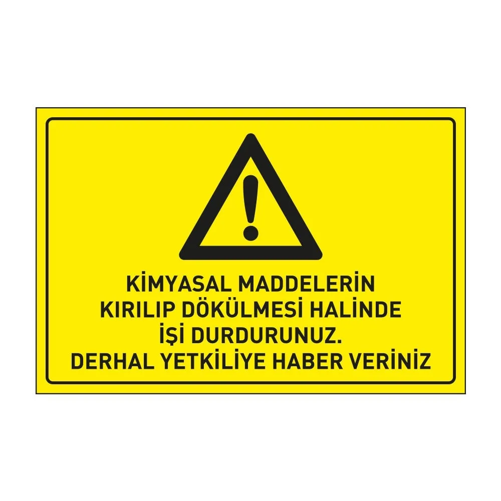 Kimyasal Maddelerin Kırılıp Dökülmesi Halinde İşi Durdurunuz Derhal Yetkiliye Haber Veriniz Levhası