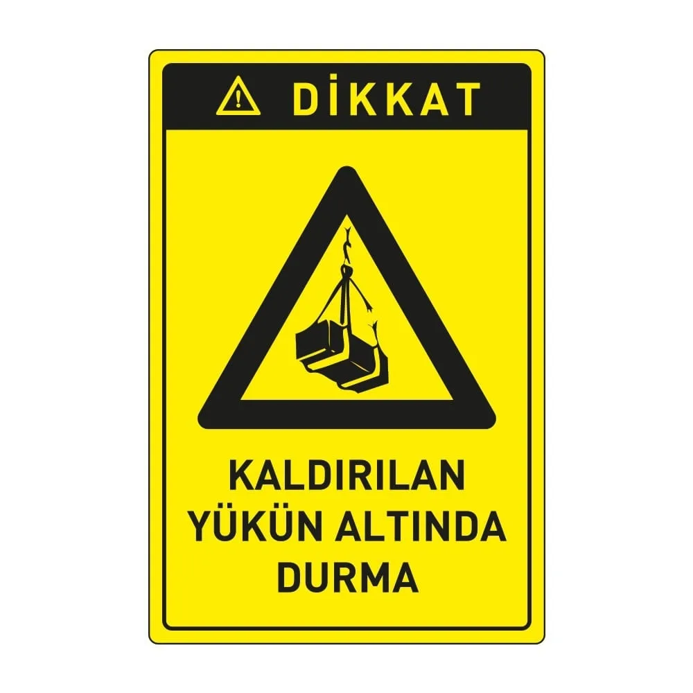 Dikkat Kaldırılan Yük Altına Girme Levhası