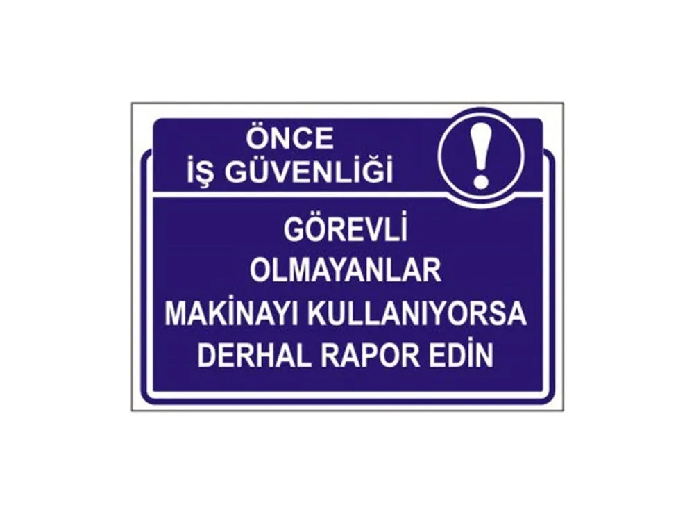 Görevli Olmayanlar Makinayı Kullanıyorsa Derhal Rapor Edin Levhası