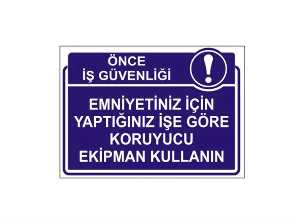 Emniyetiniz İçin Yaptığınız İşe Göre Koruyucu Ekipman Kullanın Levhası