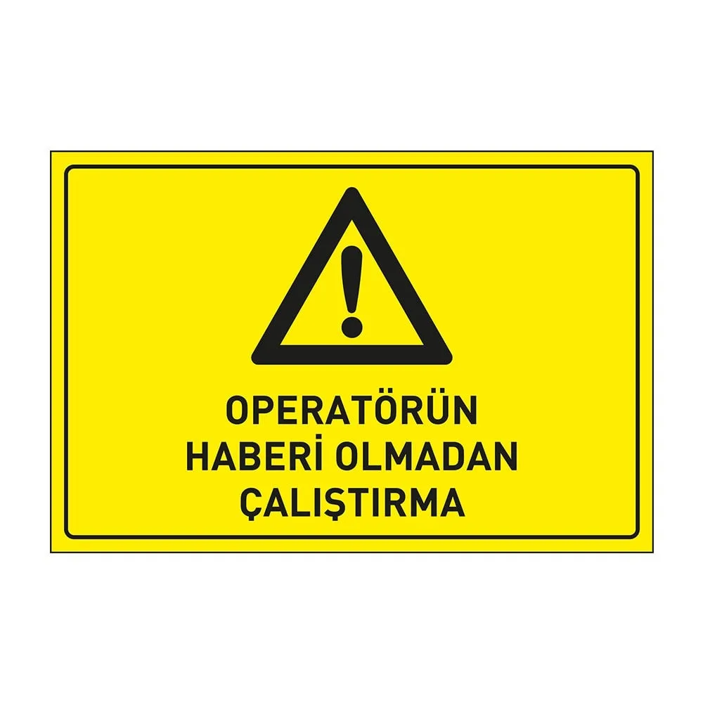 Operatörün Haberi Olmadan Çalıştırma Levhası