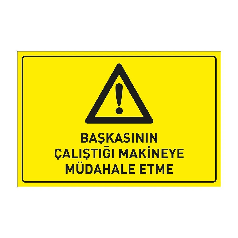 Başkasının Çalıştığı Makinaya Müdahale Etme Levhası